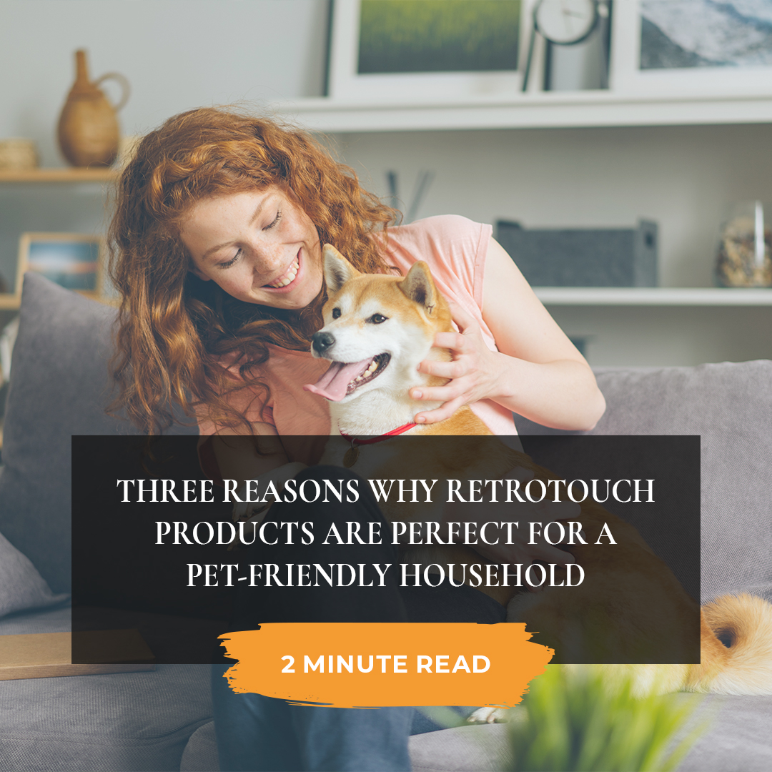 Three reasons why Retrotouch products are perfect for a pet-friendly household